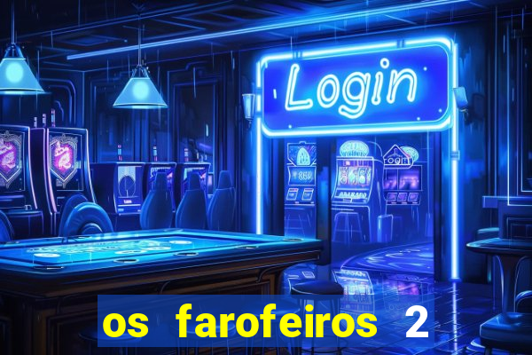 os farofeiros 2 rede canais